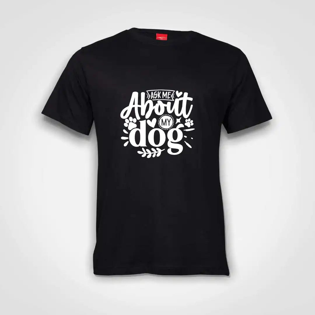 Ask Me About My Dog Cotton T-Shirt Black IZZIT APPAREL