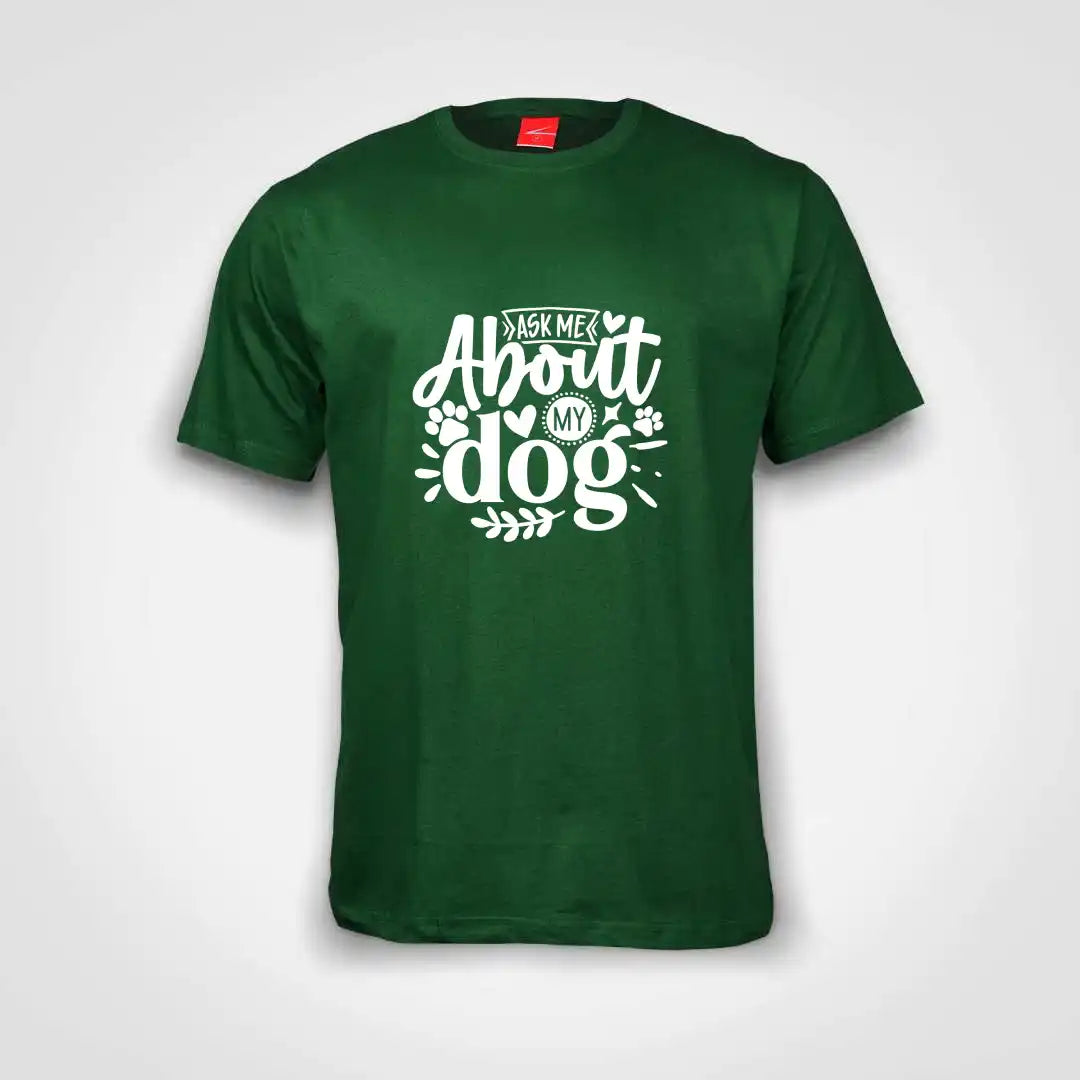 Ask Me About My Dog Cotton T-Shirt Bottle Green IZZIT APPAREL