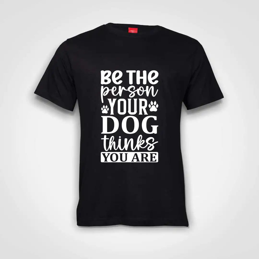 Be The Person Your Dog Thinks You Are Cotton T-Shirt Black IZZIT APPAREL