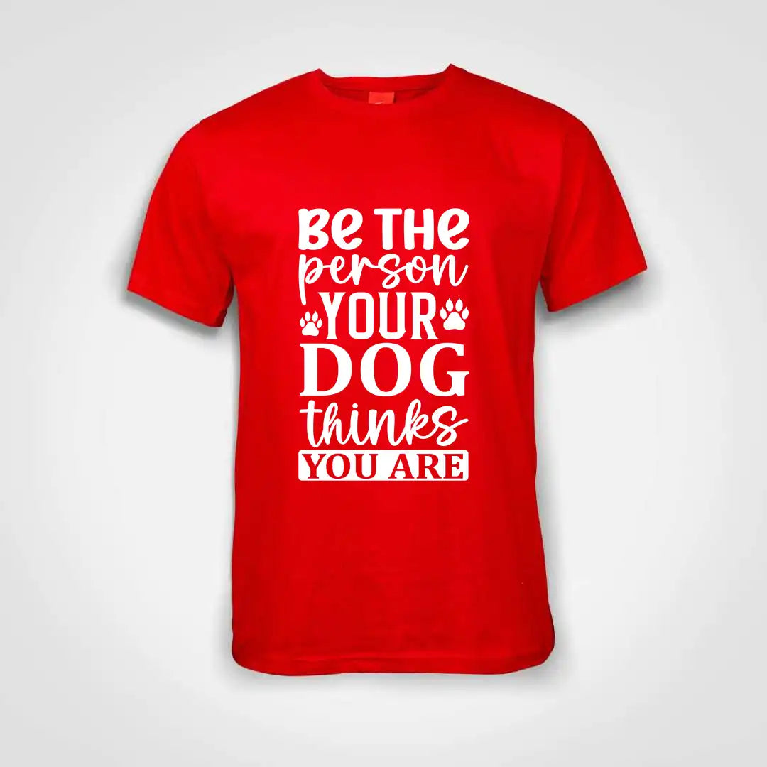 Be The Person Your Dog Thinks You Are Cotton T-Shirt Red IZZIT APPAREL