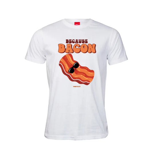 Because Bacon Cotton T-Shirt