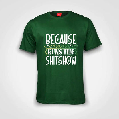 Because Mama Runs The Shitshow Cotton T-Shirt Bottle Green IZZIT APPAREL