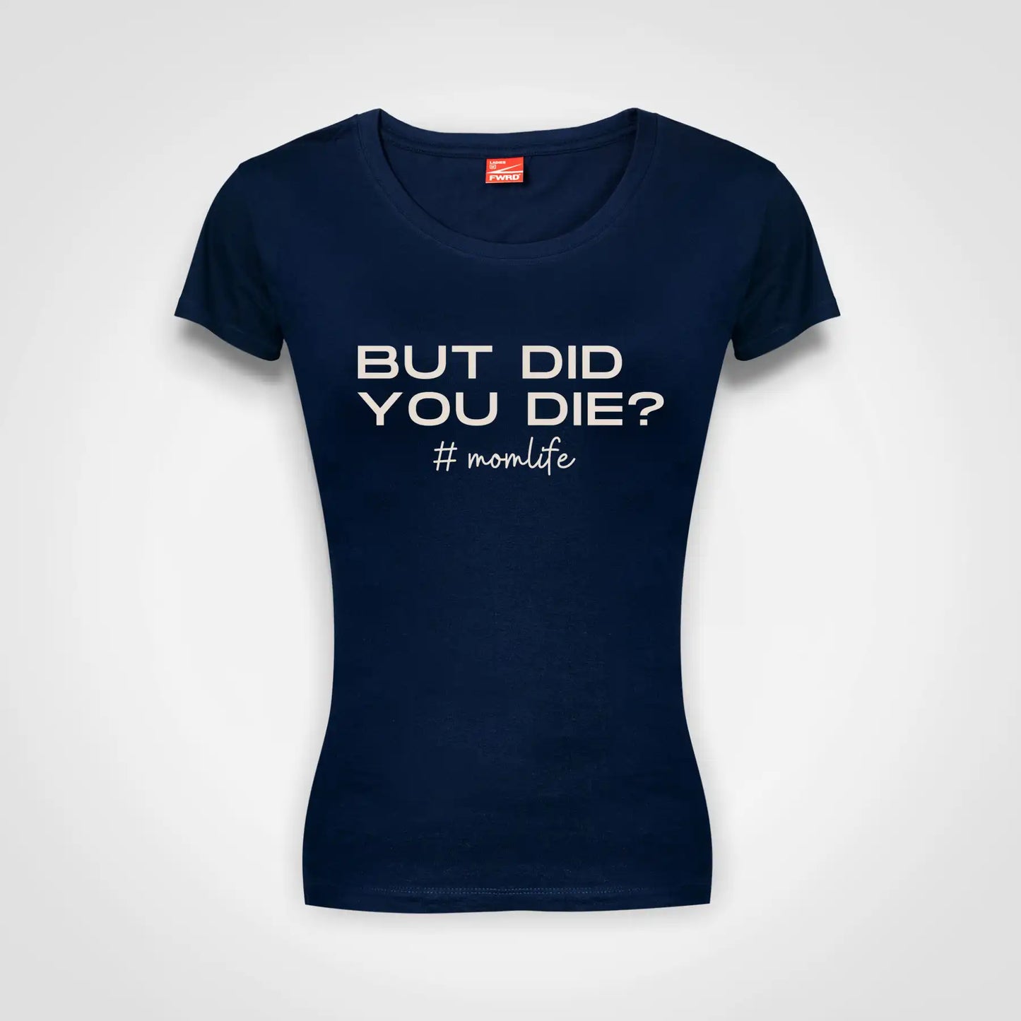 But Did You Die Ladies Fitted T-Shirt Navy IZZIT APPAREL