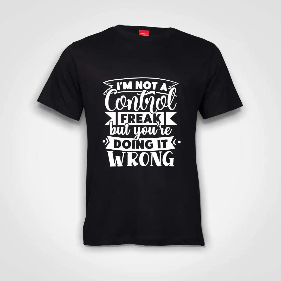 I'm Not A Control Freak But You Are Doing It Wrong Cotton T-Shirt Black IZZIT APPAREL