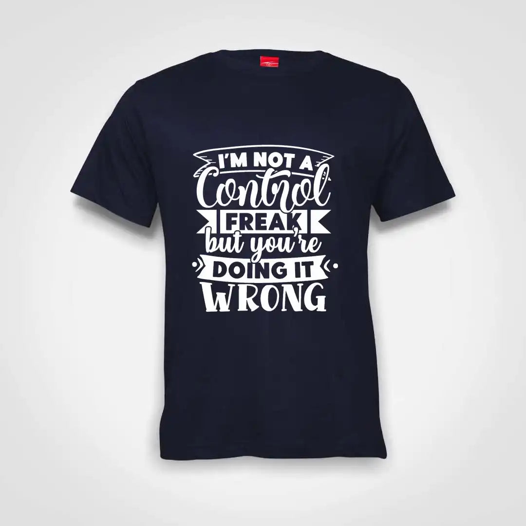 I'm Not A Control Freak But You Are Doing It Wrong Cotton T-Shirt Navy IZZIT APPAREL