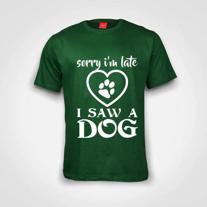Sorry I'm Late I Saw A Dog Cotton T-Shirt Bottle Green IZZIT APPAREL