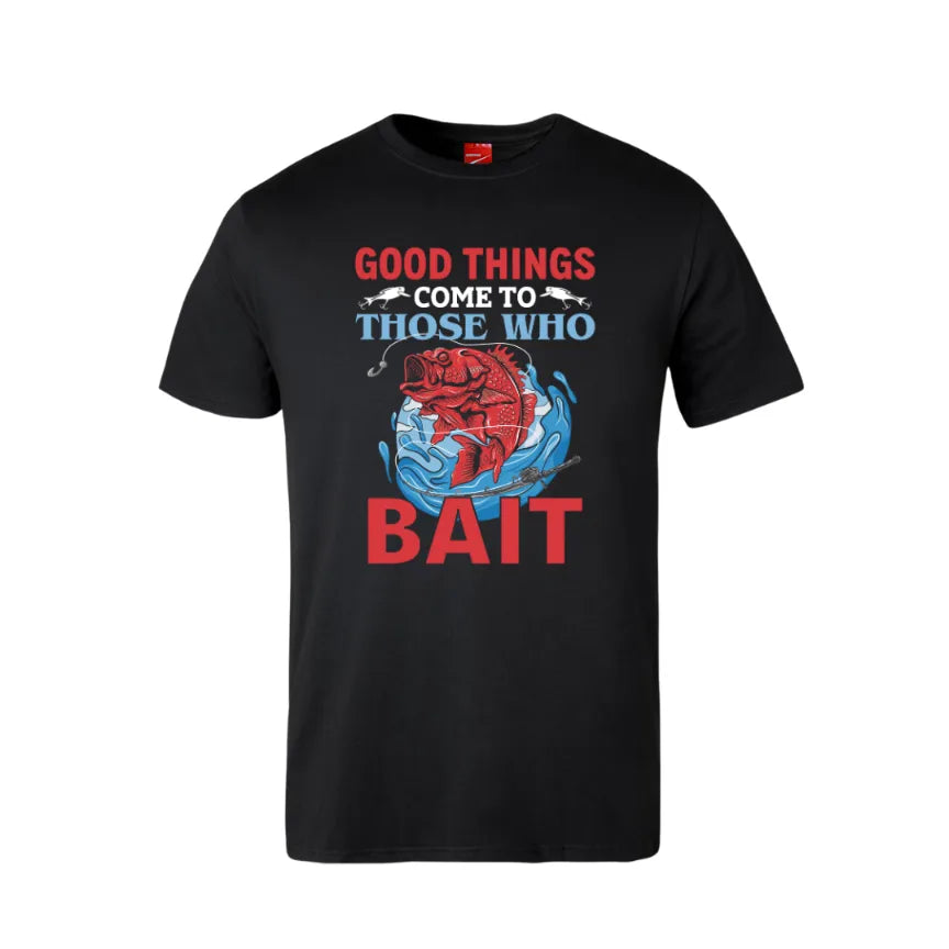 Good Things Come To Those Who Bait Cotton T-Shirt