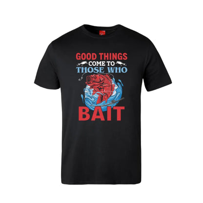 Good Things Come To Those Who Bait Cotton T-Shirt