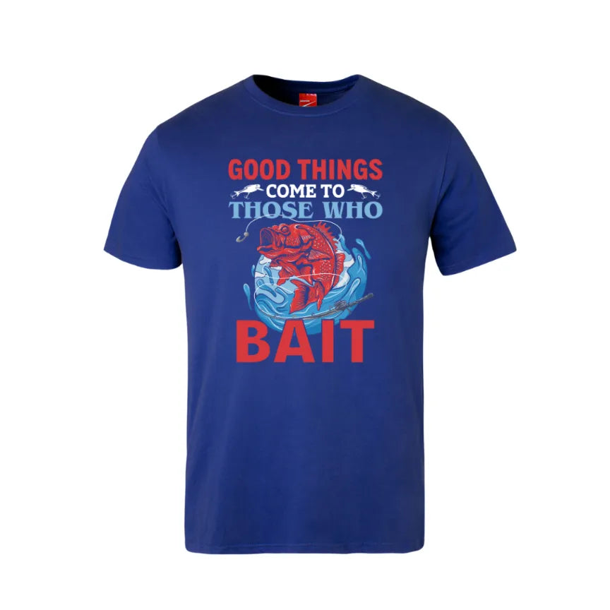 Good Things Come To Those Who Bait Cotton T-Shirt