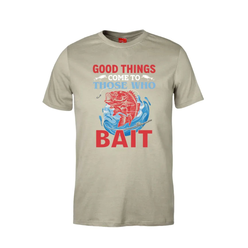 Good Things Come To Those Who Bait Cotton T-Shirt