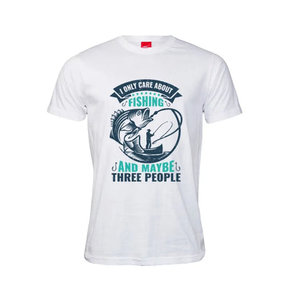 I Only Care About Fishing and Maybe Three People Cotton T-Shirt