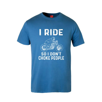 I Ride So I Don't Choke People Cotton T-Shirt