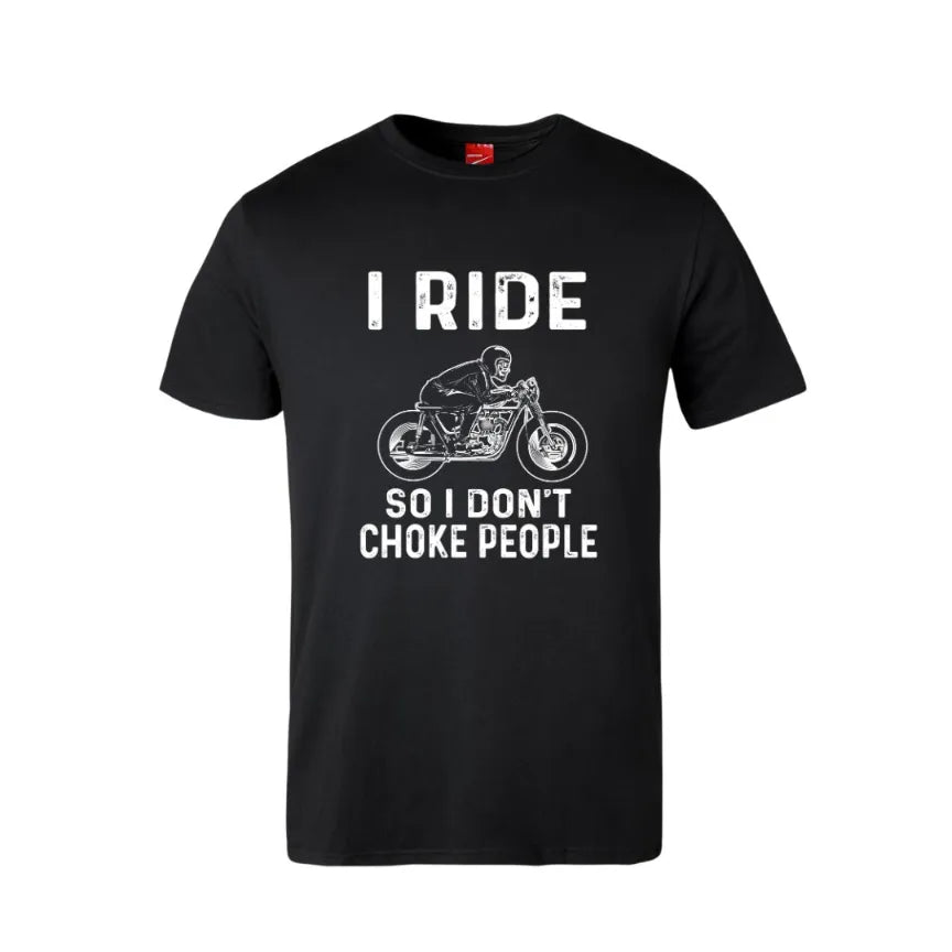 I Ride So I Don't Choke People Cotton T-Shirt