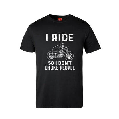 I Ride So I Don't Choke People Cotton T-Shirt