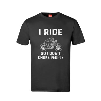 I Ride So I Don't Choke People Cotton T-Shirt