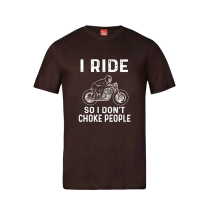 I Ride So I Don't Choke People Cotton T-Shirt