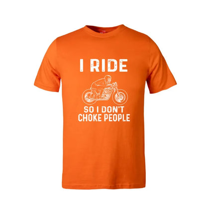 I Ride So I Don't Choke People Cotton T-Shirt