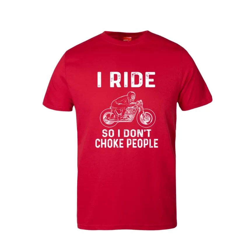 I Ride So I Don't Choke People Cotton T-Shirt